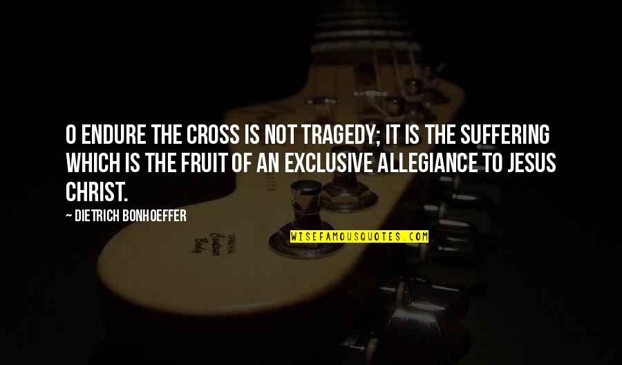 Centrones Italian Quotes By Dietrich Bonhoeffer: O endure the cross is not tragedy; it