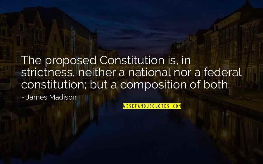 Centrones Italian Quotes By James Madison: The proposed Constitution is, in strictness, neither a