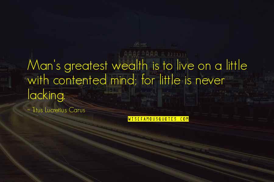 Centura Quotes By Titus Lucretius Carus: Man's greatest wealth is to live on a