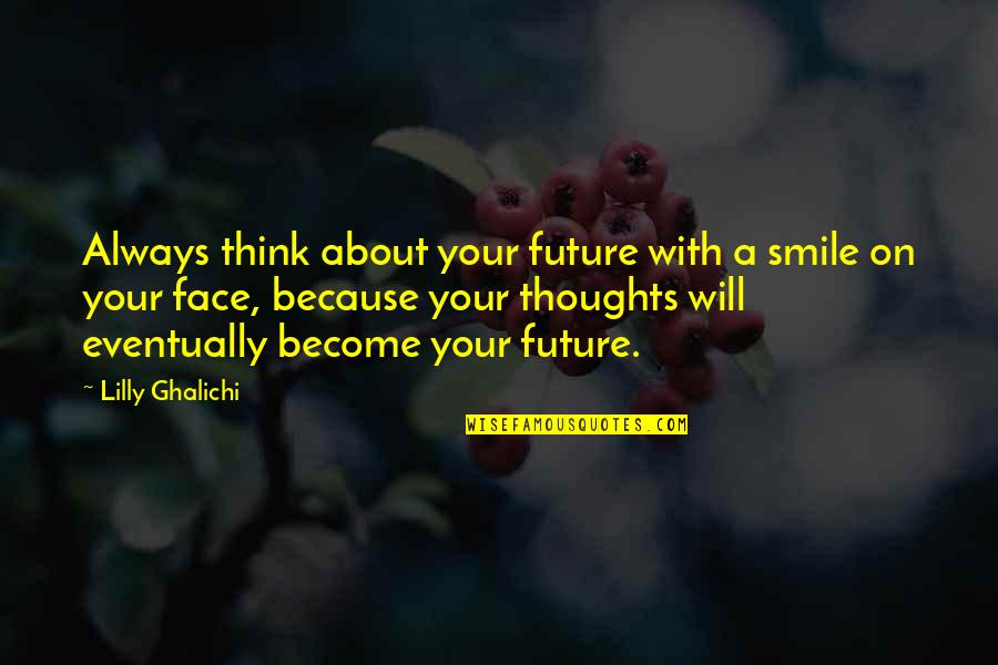 Ceo Coca Cola Quotes By Lilly Ghalichi: Always think about your future with a smile