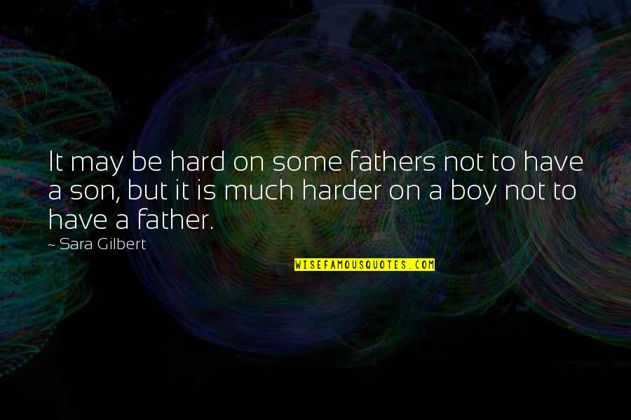 Cequens Quotes By Sara Gilbert: It may be hard on some fathers not