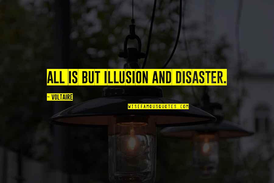 Cequens Quotes By Voltaire: All is but illusion and disaster.