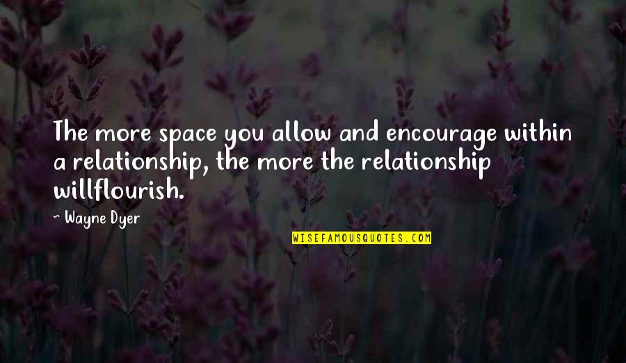 Cequens Quotes By Wayne Dyer: The more space you allow and encourage within