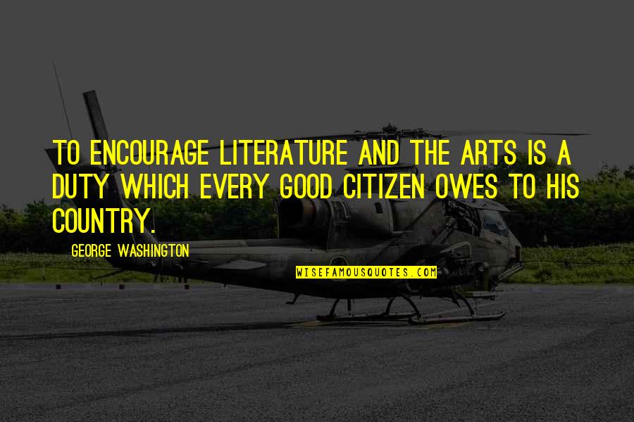 Cerdika Quotes By George Washington: To encourage literature and the arts is a