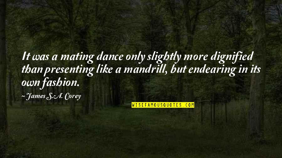 Cerdos Vietnamitas Quotes By James S.A. Corey: It was a mating dance only slightly more