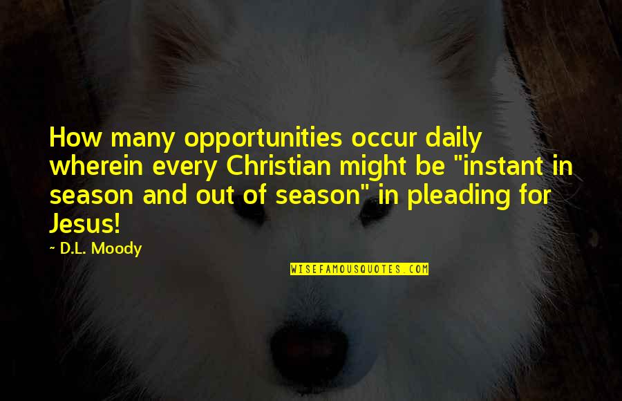 Ceremonials Track Quotes By D.L. Moody: How many opportunities occur daily wherein every Christian