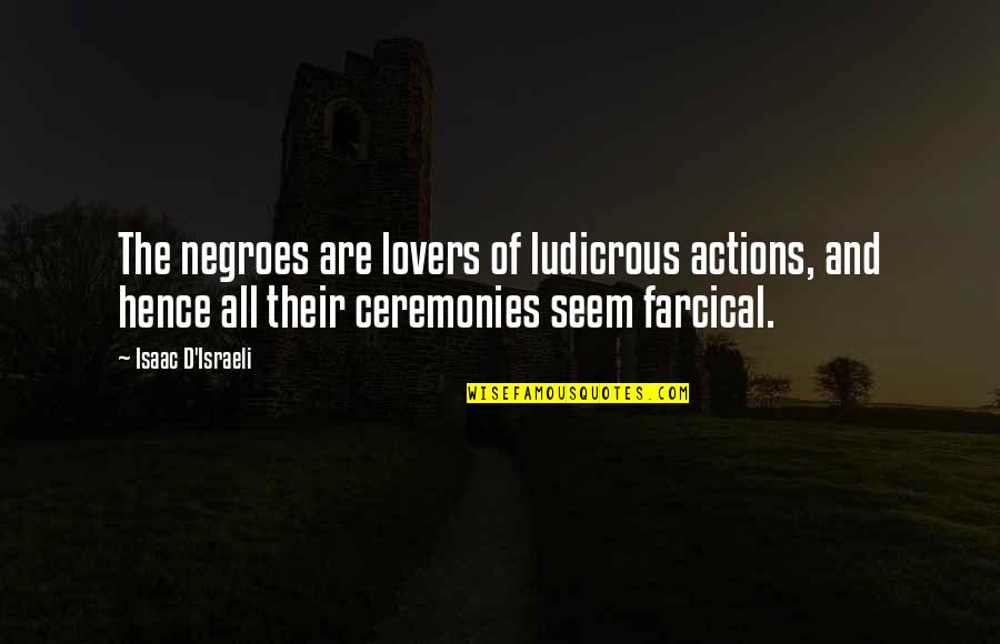 Ceremony Quotes By Isaac D'Israeli: The negroes are lovers of ludicrous actions, and