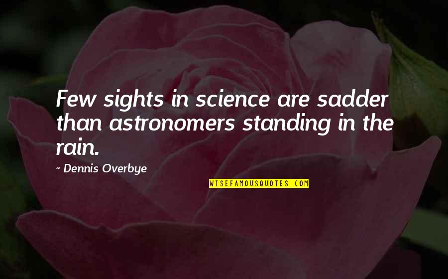 Cerezos Chips Quotes By Dennis Overbye: Few sights in science are sadder than astronomers