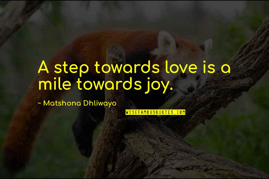 Cerezos Chips Quotes By Matshona Dhliwayo: A step towards love is a mile towards