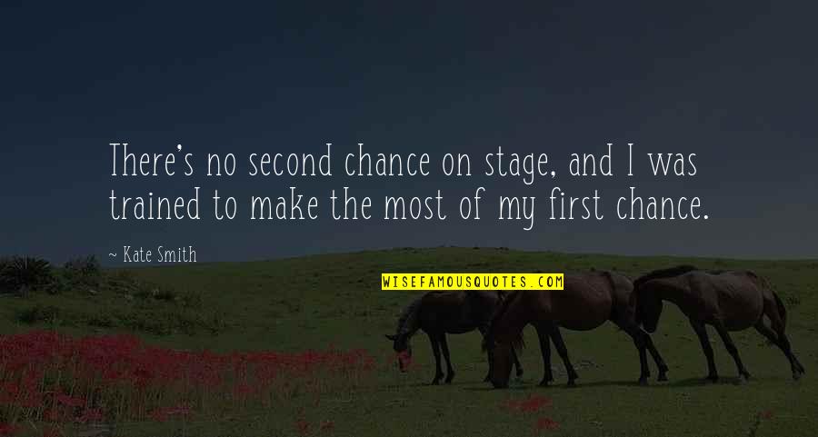 Cerimonial Quotes By Kate Smith: There's no second chance on stage, and I