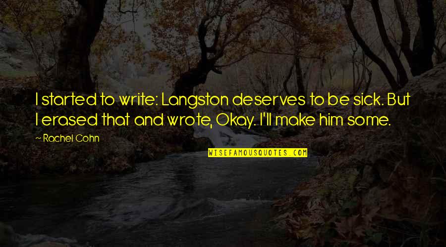 Cermat Maturita Quotes By Rachel Cohn: I started to write: Langston deserves to be