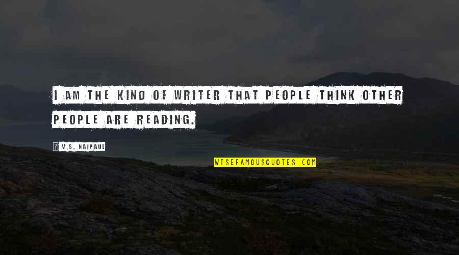 Cermat Maturita Quotes By V.S. Naipaul: I am the kind of writer that people