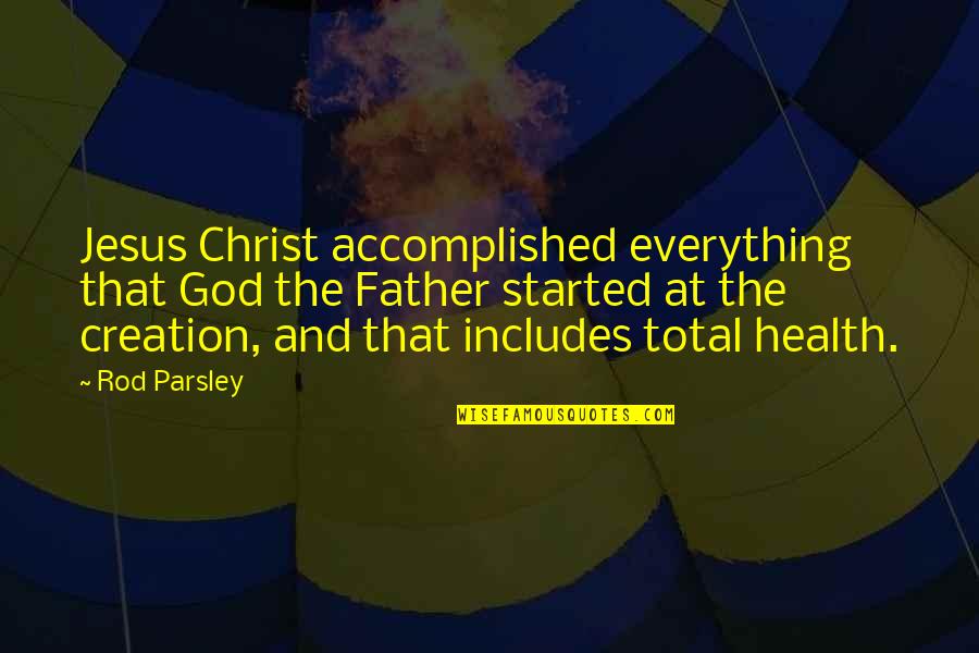 Cerminara Homer Quotes By Rod Parsley: Jesus Christ accomplished everything that God the Father