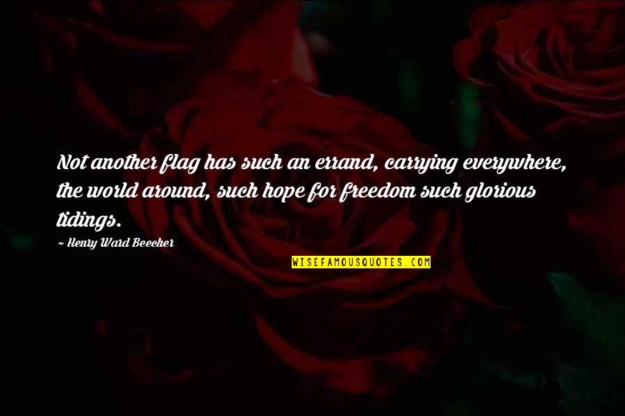 Cerpen Adalah Quotes By Henry Ward Beecher: Not another flag has such an errand, carrying