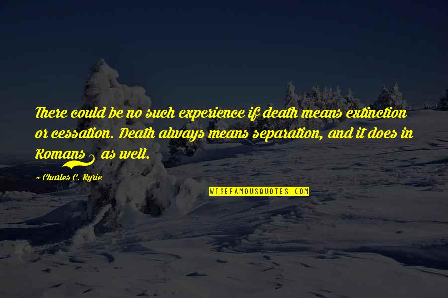 Cerreta Chocolate Quotes By Charles C. Ryrie: There could be no such experience if death