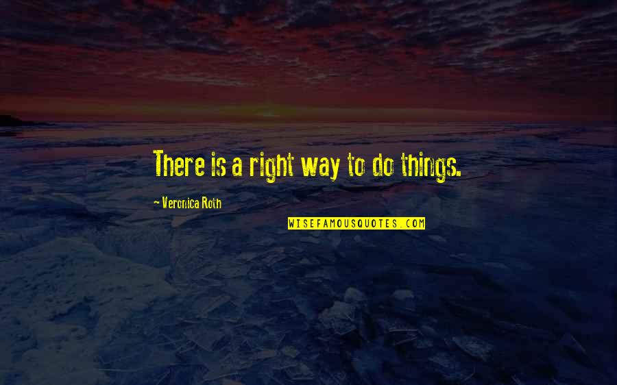 Certamente Madreblu Quotes By Veronica Roth: There is a right way to do things.