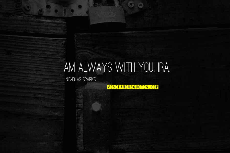 Certifiably Crazy Quotes By Nicholas Sparks: I am always with you, Ira.