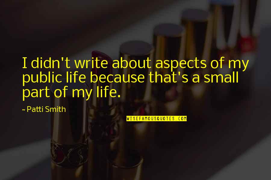 Certificadas Quotes By Patti Smith: I didn't write about aspects of my public