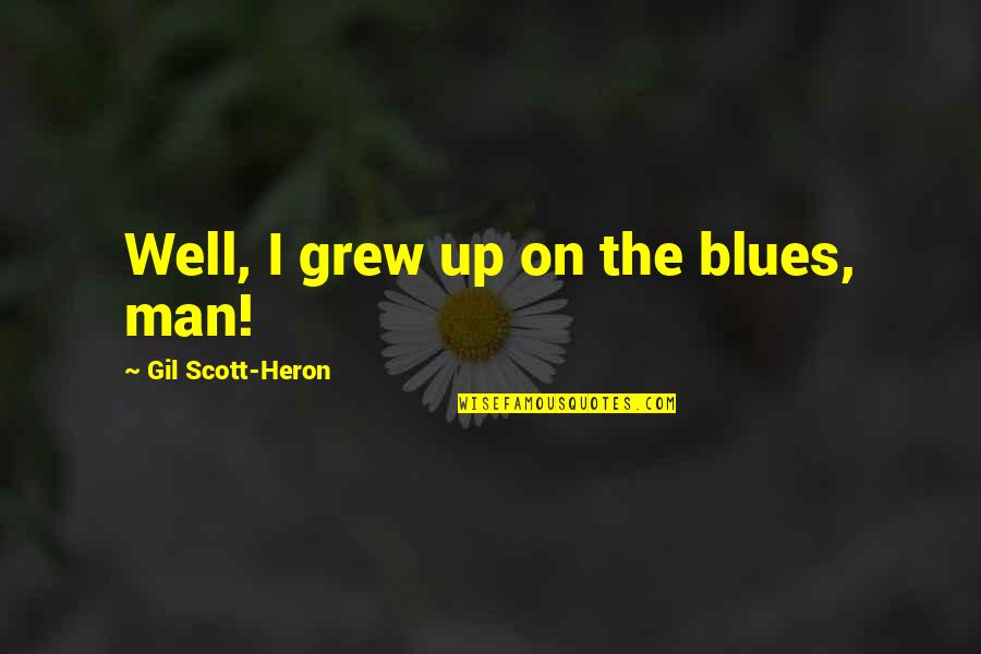 Certified Single Quotes By Gil Scott-Heron: Well, I grew up on the blues, man!