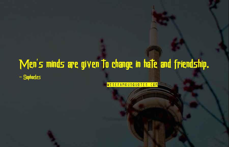 Cerullo Ministries Quotes By Sophocles: Men's minds are given to change in hate