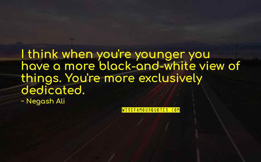 Cerveaux Actifs Quotes By Negash Ali: I think when you're younger you have a