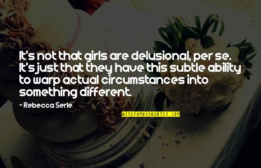 Cervenka Jirny Quotes By Rebecca Serle: It's not that girls are delusional, per se.