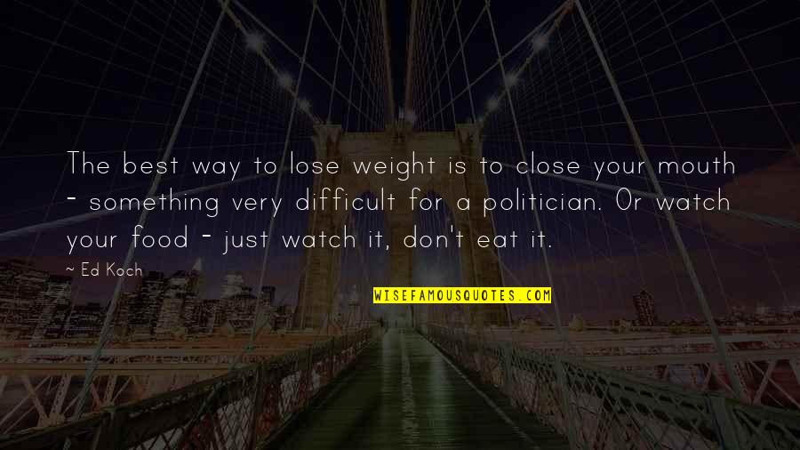 Cervical Spondylosis Quotes By Ed Koch: The best way to lose weight is to