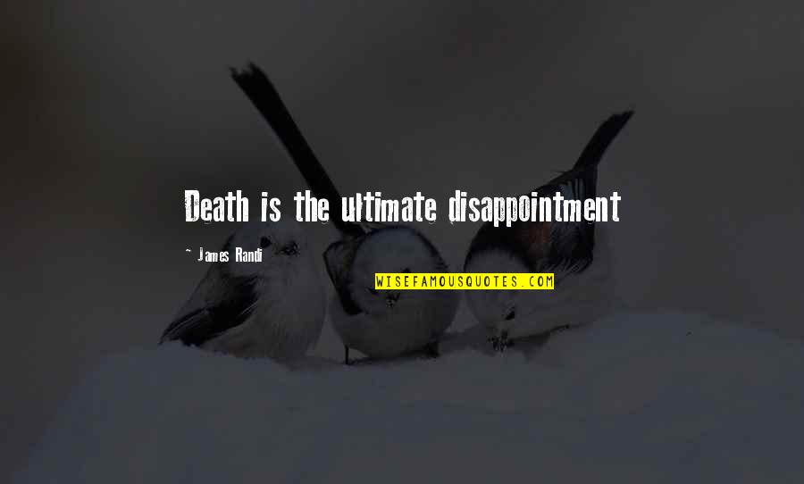 Cervical Spondylosis Quotes By James Randi: Death is the ultimate disappointment