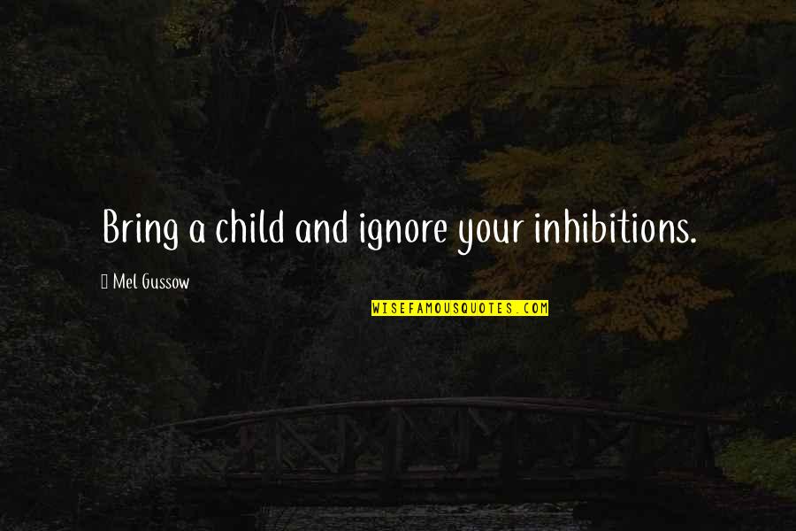 Cervonic Acid Quotes By Mel Gussow: Bring a child and ignore your inhibitions.