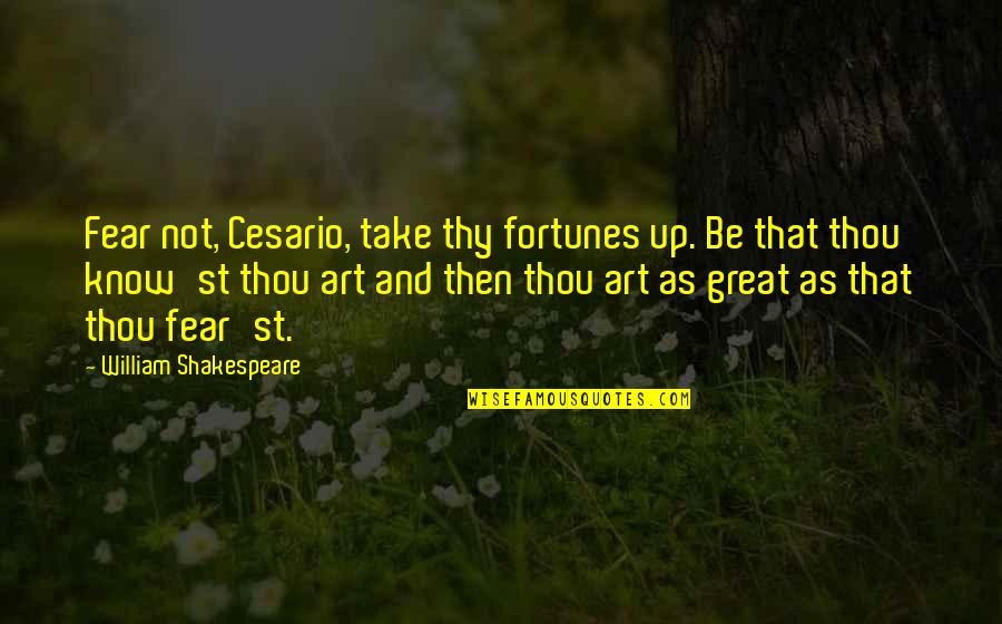 Cesario Quotes By William Shakespeare: Fear not, Cesario, take thy fortunes up. Be