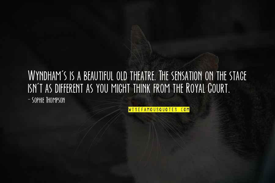 Cetians Quotes By Sophie Thompson: Wyndham's is a beautiful old theatre. The sensation