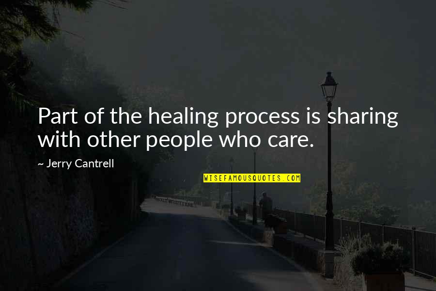 Ceux De Chez Quotes By Jerry Cantrell: Part of the healing process is sharing with