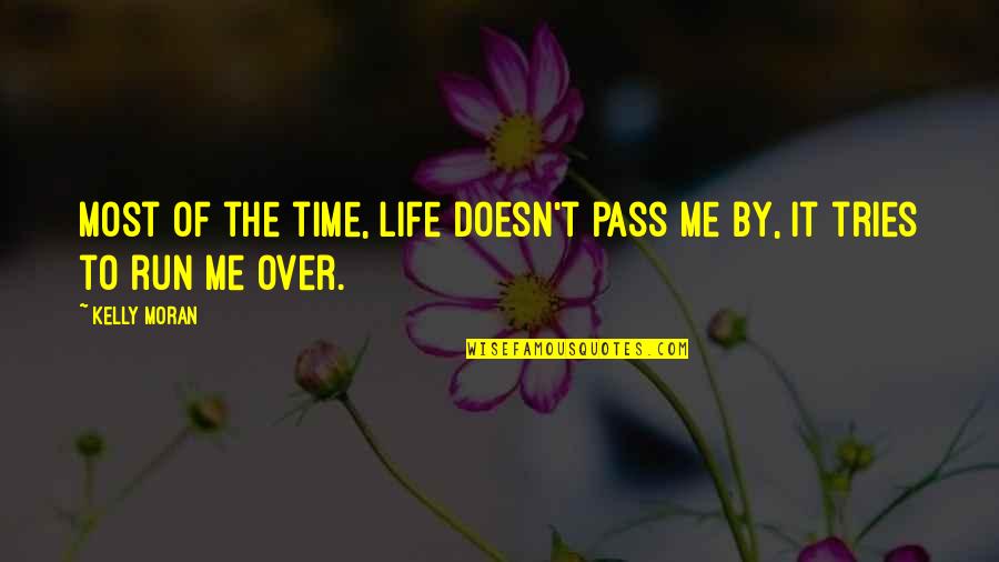 Ceux De Chez Quotes By Kelly Moran: Most of the time, life doesn't pass me