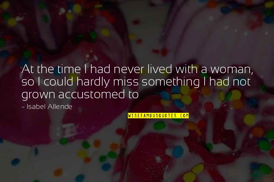 Cezary Dereszewski Quotes By Isabel Allende: At the time I had never lived with