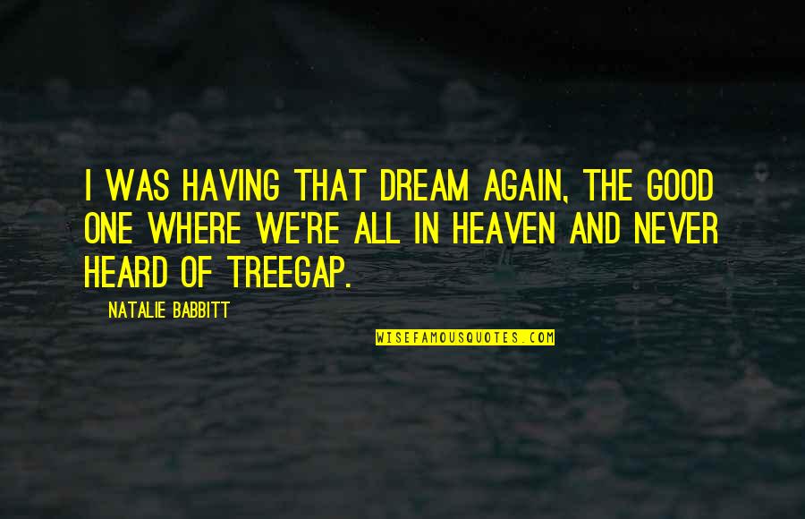 Ch 1 Quotes By Natalie Babbitt: I was having that dream again, the good