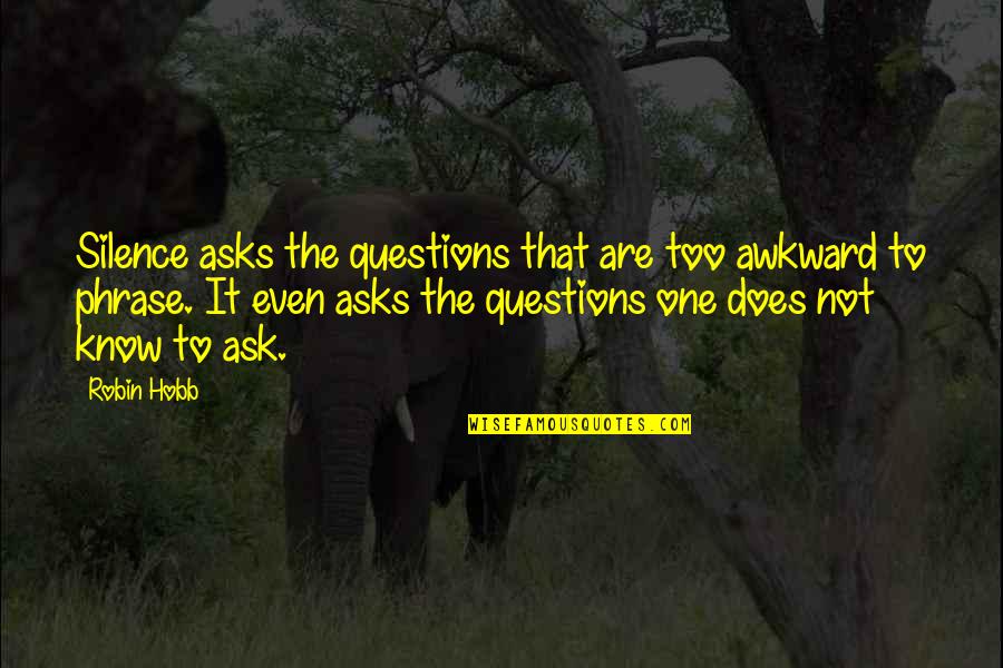 Ch Teaux Quotes By Robin Hobb: Silence asks the questions that are too awkward