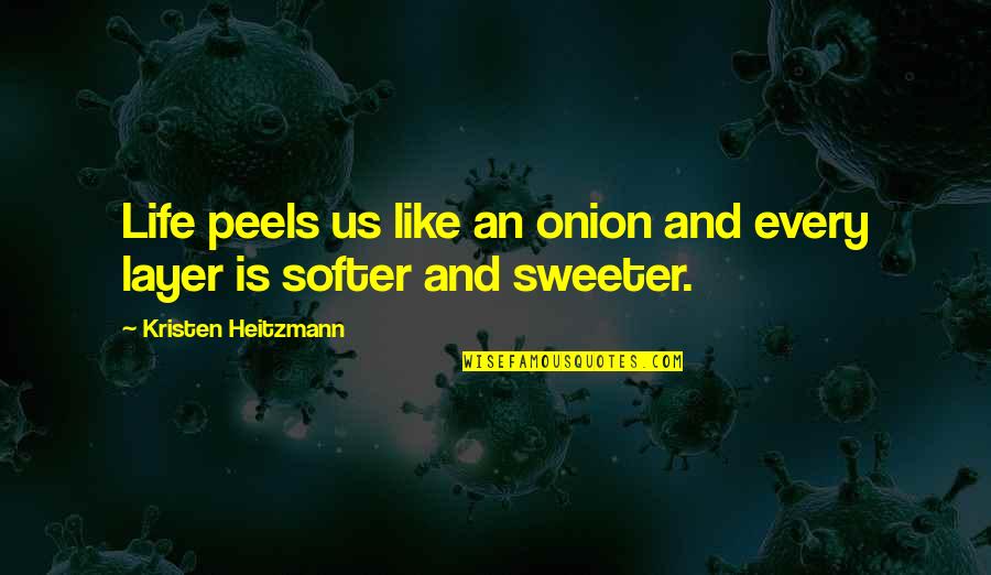 Chabatz Quotes By Kristen Heitzmann: Life peels us like an onion and every