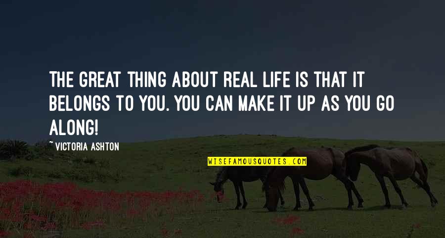 Chaccour Tempur Quotes By Victoria Ashton: The great thing about real life is that