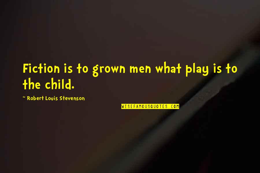 Chachos Near Quotes By Robert Louis Stevenson: Fiction is to grown men what play is