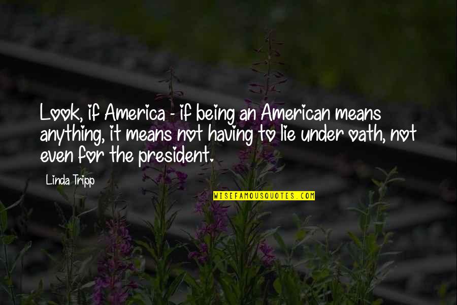 Chad Pennington Quotes By Linda Tripp: Look, if America - if being an American