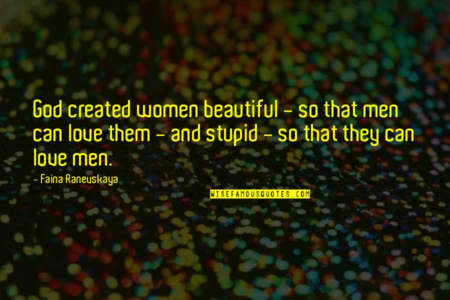 Chaddick Quotes By Faina Ranevskaya: God created women beautiful - so that men