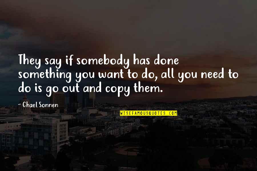 Chael P Sonnen Quotes By Chael Sonnen: They say if somebody has done something you
