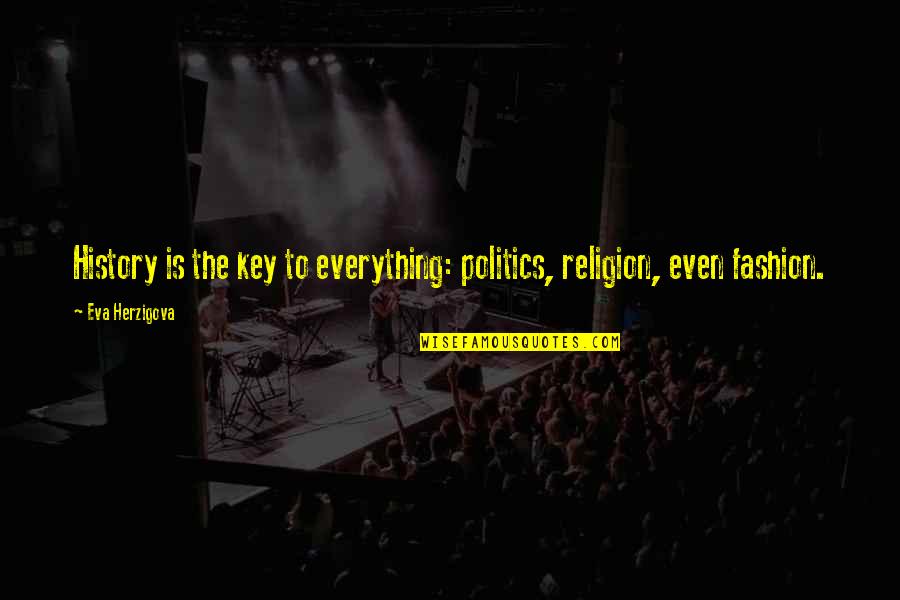 Chael P Sonnen Quotes By Eva Herzigova: History is the key to everything: politics, religion,
