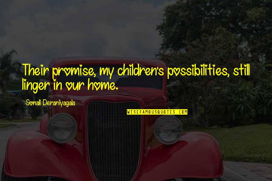 Chael P Sonnen Quotes By Sonali Deraniyagala: Their promise, my children's possibilities, still linger in