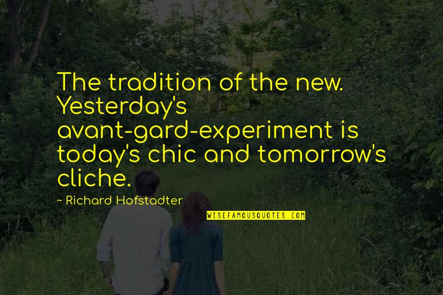 Chaelyn Aaron Quotes By Richard Hofstadter: The tradition of the new. Yesterday's avant-gard-experiment is