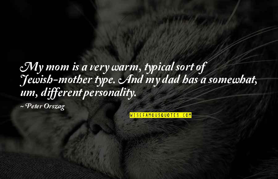 Chagdud Gonpa Quotes By Peter Orszag: My mom is a very warm, typical sort