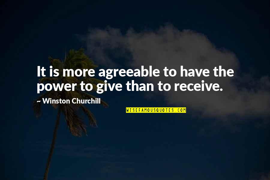 Chaignaud Developers Quotes By Winston Churchill: It is more agreeable to have the power