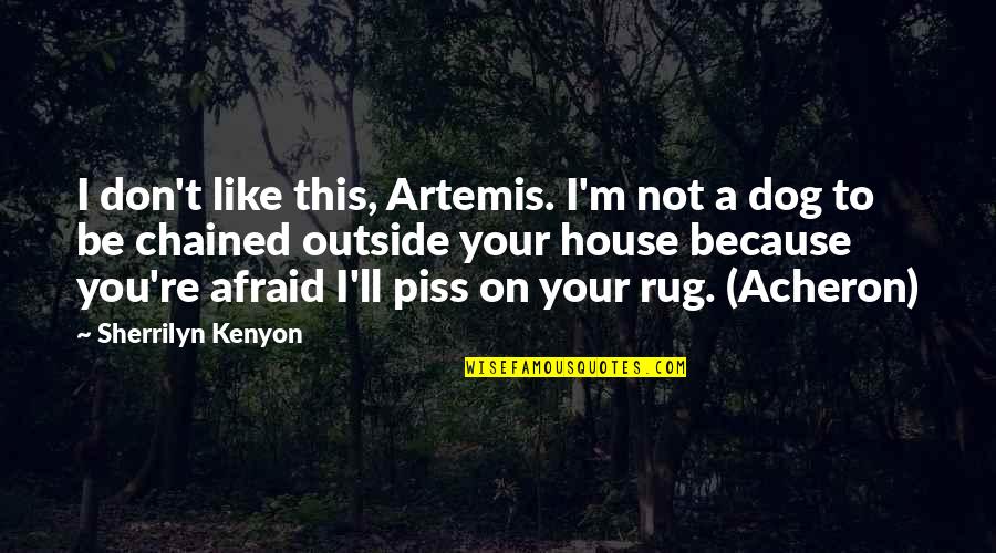 Chained Dog Quotes By Sherrilyn Kenyon: I don't like this, Artemis. I'm not a