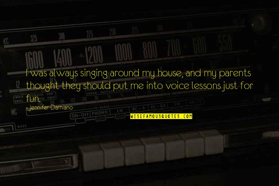 Chaisson Lemoine Quotes By Jennifer Damiano: I was always singing around my house, and