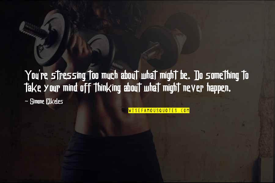 Chakameh Azimpour Quotes By Simone Elkeles: You're stressing too much about what might be.